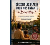 Où sont les places pour nos enfants à Bruxelles ?: Le regard d'une maman sur les espaces, les activités et les besoins des familles bruxelloises