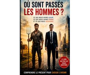 OÙ SONT PASSÉS LES HOMMES ?: Ce que nous avons gagné, ce que nous avons perdu, et ce que nous devenons