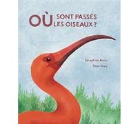 Où Sont Passés Les Oiseaux ? - Une Année De Nature, De Saveurs Et De Saisons