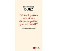 Où sont passés nos rêves d'émancipation par le travail ? Emmanuelle Duez (Auteur)