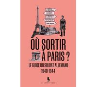 Où Sortir À Paris ? - Le Guide Du Soldat Allemand 1940-1944