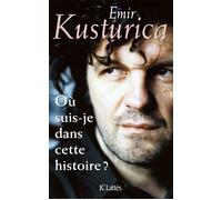 Où suis-je dans cette histoire ? - Emir Kusturica - Lattes - broché - Essai