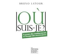 Où Suis-Je ? - Leçons Du Confinement À L'usage Des Terrestres