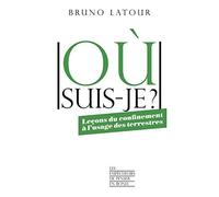 Où suis-je ?: Leçons du confinement à l'usage des terrestres
