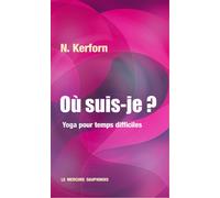 Où suis-je ? Yoga pour temps difficiles - N. Kerforn - Le Mercure Dauphinois - broché - Guide