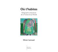 Ou t'habites: Géographie amoureuse de la France et du Monde