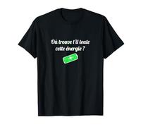 Où Trouve t'il Toute Cette énergie ? T-Shirt