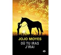 Où tu iras j'irai Jojo Moyes (Auteur), Eloïse Perks (Traduction)