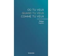 Où tu veux - quand tu veux - comme tu veux