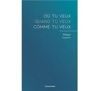 Où tu veux - quand tu veux - comme tu veux