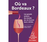 Où va Bordeaux ? Les grands acteurs du monde du vin livrent leurs vérités - César Compadre - Sud-Ouest - broché - Récit