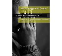 Où va l’Argent du Congo ?: Enquête sur les richesses confisquées, la corruption et les silences d’État