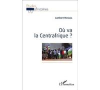 Où va la Centrafrique ? Lambert Mossoa (Auteur)
