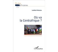 Où va la Centrafrique ? - Lambert Mossoa - L'harmattan - broché - Etude