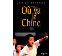 Où va la Chine ? - Jean-Luc Domenach - Fayard - broché - Etude