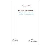 Jacques Jaffelin – Où va la civilisation ? – Éthique pour un monde humain réconcilié – Broché