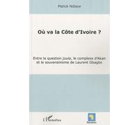 Où va la Côte d'Ivoire ? Entre la question juula, le complexe d'Akan et le souverainisme de Laurent Gbagbo - Malick Ndiaye - L'harmattan - broché - Essai