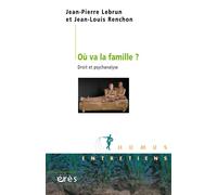 Où va la famille ? Droit et psychanalyse - Jean-Pierre Lebrun - Eres - broché - Essai