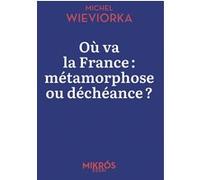 Où va la France : métamorphose ou déchéance ? Michel Wieviorka (Auteur)