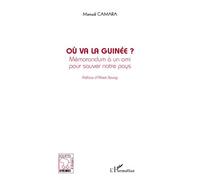 Où va la Guinée ? Mémorandum à un ami pour sauver notre pays - Mamadi Camara - L'harmattan - broché - Essai