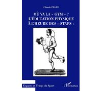 Ou va la " gym " ? L'éducation physique à l'heure des " STAPS " - Claude Piard - L'harmattan - broché - Essai