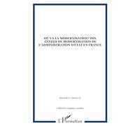Où va la modernisation ?: Dix années de modernisation de l'administration d'Etat en France