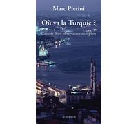 Où va la Turquie? Carnets d'un observateur européen - Marc Pierini - Actes sud - broché - Essai