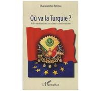 Où va la Turquie ? Néo-ottomanisme et islamo-conservatisme - Charalambos Petinos - L'harmattan - broché - Essai