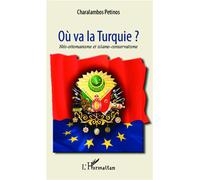 Où va la Turquie ? Néo-ottomanisme et islamo-conservatisme - Charalambos Petinos - L'harmattan - broché - Essai