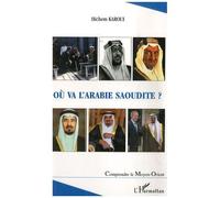 Où va l'Arabie Saoudite ? - Hichem Karoui - L'harmattan - broché - Essai