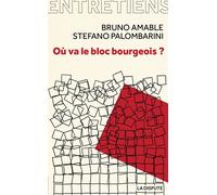 Où va le bloc bourgeois ? Entretiens avec Amélie Jeammet et Marina Simonin - Stefano Palombarini - Sociales/la Dispute - broché - Essai