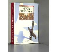 Où va le christianisme ?: À l'aube du IIIe millénaire