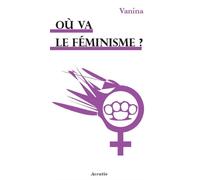 Où va le féminisme ? - Vanina - Acratie - relié - Etude