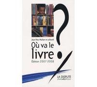 Où va le livre ? Édition 2007-2008 - Collectif - La Dispute - broché - Essai