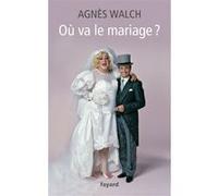 Où va le mariage ? Agnès Walch (Auteur)