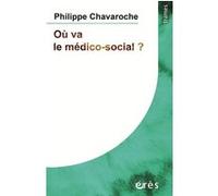 Où va le médico-social ? Philippe Chavaroche (Auteur)