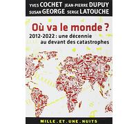 Où va le monde ?: 2012-2022 : une décennie au devant des catastrophes