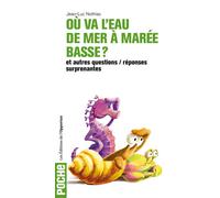 Où va l'eau de mer à marée basse? 50 questions essentielles et surprenantes