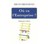 Bruno Brochenin – Où va l'entreprise ? – Organisation et dérives – Broché