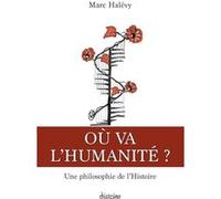 Où va l'humanité ? - Une philosophie de l'histoire Marc Halévy (Auteur)
