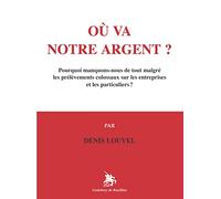 Où va notre argent ?: Pourquoi manquons-nous de tout malgré les prélèvements colossaux sur les entreprises et les particuliers ?