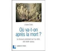 Où va-t-on après la mort ?: Le discours protestant sur l'au-delà : XVIe-XVIIIe siècles