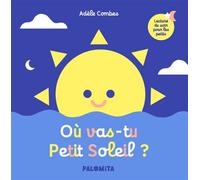 Où vas-tu petit soleil ? - Adèle Combes - Palomita - cartonné - Album éveil dès la naissance