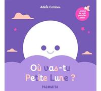 Où vas-tu Petite Lune ? - Adèle Combes - Palomita - cartonné - Album éveil dès la naissance