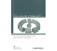 Où vivre mieux ?: Le choix de l'habitat groupé pour personnes âgées