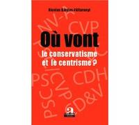 Où vont le conservatisme et le centrisme ? Nicolas Bardos-Féltoronyi (Auteur)