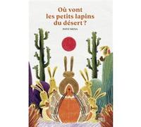 Où vont les petits lapins du désert ? Pato Mena (Auteur)