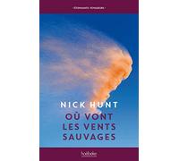 Où vont les vents sauvages: Marcher à la rencontre des vents d'Europe, des Pennines jusqu'en Provence