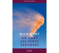 Où vont les vents sauvages: Marcher à la rencontre des vents d’Europe, des Pennines jusqu’en Provence