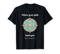 Où Votre Chemin Vous mène, C'est là Que Vous êtes T-Shirt